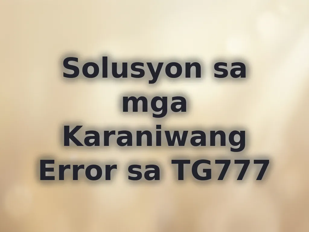 Solusyon sa mga Karaniwang Error sa TG777