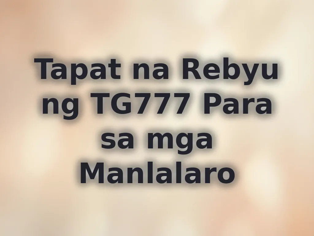 Tapat na Rebyu ng TG777 Para sa mga Manlalaro